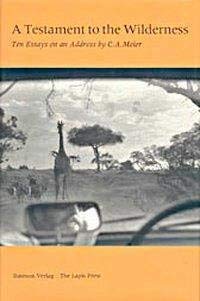 A Testament to the Wilderness. Ten Essays on an Address by C.A. Meier