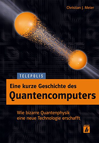 Eine kurze Geschichte des Quantencomputers: Wie bizarre Quantenphysik eine neue Technologie erschafft (Telepolis)