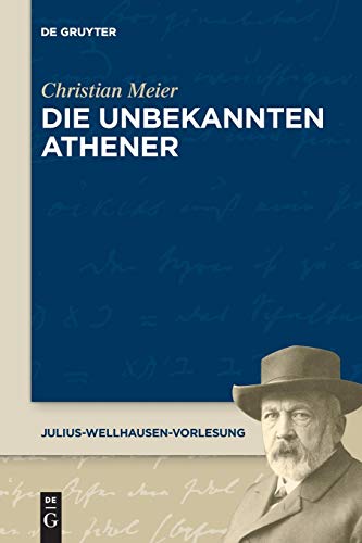 Die unbekannten Athener (Julius-Wellhausen-Vorlesung, 8, Band 8)