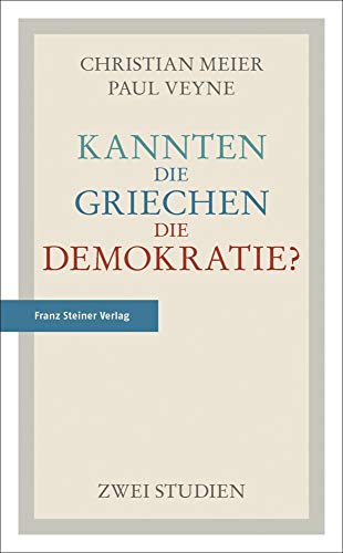 Kannten die Griechen die Demokratie?: Zwei Studien Kannten die Griechen die Demokratie?: Zwei Studien