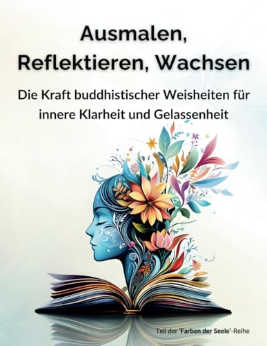 Ausmalen, Reflektieren, Wachsen: Die Kraft buddhistischer Weisheiten für innere Klarheit und Gelassenheit (Farben der Seele) von Independently published