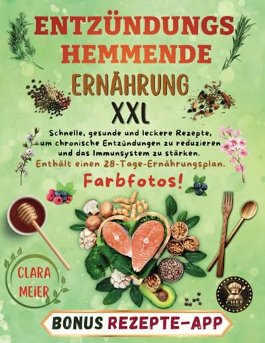 ENTZÜNDUNGSHEMMENDE ERNÄHRUNG XXL: Schnelle, gesunde und leckere Rezepte, um Chronische Entzündungen zu reduzieren und das Immunsystem zu stärken. Enthält einen 28-Tage-Ernährungsplan. Farbfotos!