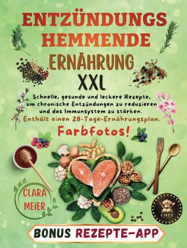 ENTZÜNDUNGSHEMMENDE ERNÄHRUNG XXL: Schnelle, gesunde und leckere Rezepte, um Chronische Entzündungen zu reduzieren und das Immunsystem zu stärken. Enthält einen 28-Tage-Ernährungsplan. Farbfotos! von Independently published