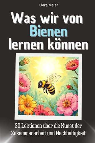 Was wir von Bienen lernen können - Das perfekte Geschenk für Weihnachten und Geburtstag für Männer, Frauen und Teenager: 30 Lektionen über die Kunst der Zusammenarbeit und Nachhaltigkeit von FlipFlop