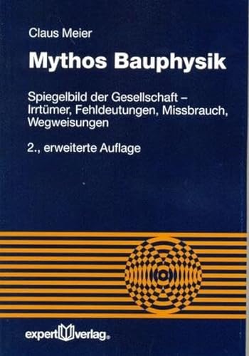 Mythos Bauphysik: Spiegelbild der Gesellschaft – Irrtümer, Fehldeutungen, Missbrauch, Wegweisungen