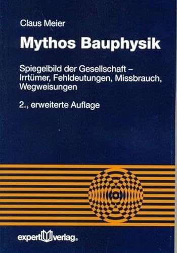 Mythos Bauphysik: Spiegelbild der Gesellschaft – Irrtümer, Fehldeutungen, Missbrauch, Wegweisungen