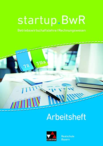 startup.BwR Realschule Bayern / startup.BwR Bayern AH 7 II/IIIa: Betriebswirtschaftslehre / Rechnungswesen (startup.BwR Realschule Bayern: Betriebswirtschaftslehre / Rechnungswesen)