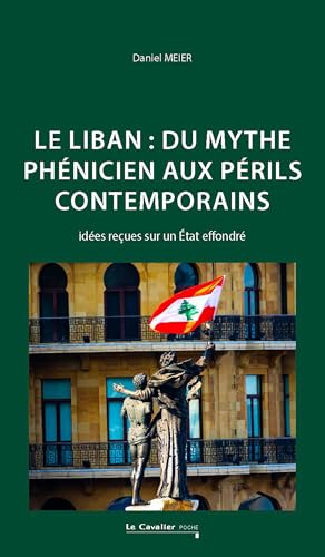 Le Liban : du mythe phénicien aux périls contemporains: Idées reçues sur un État effondré von CAVALIER BLEU