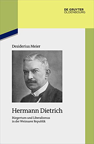 Hermann Dietrich: Bürgertum und Liberalismus in der Weimarer Republik (Studien zur Zeitgeschichte, 94, Band 94) von Walter de Gruyter