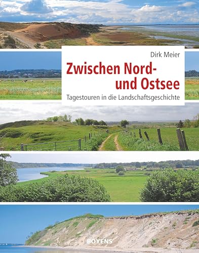 Zwischen Nord- und Ostsee: Tagestouren in die Landschaftsgeschichte von Boyens Buchverlag