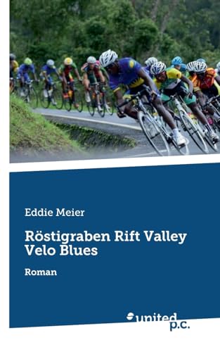 Röstigraben Rift Valley Velo Blues: Roman von united p.c.