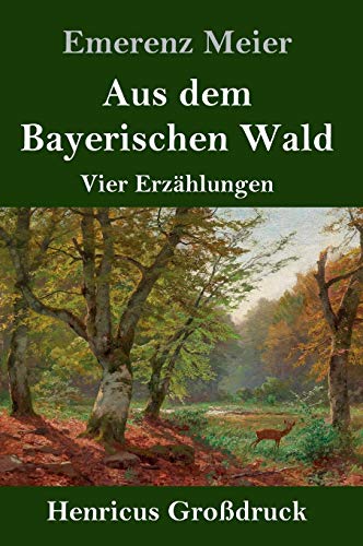 Aus dem Bayerischen Wald (Großdruck): Vier Erzählungen