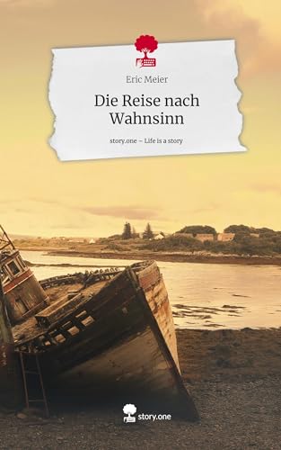 Die Reise nach Wahnsinn. Life is a Story - story.one von story.one publishing