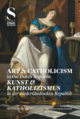 Kunst & Katholizismus / Art & Catholicism: in der niederländischen Republik / in the Dutch Republic von Imhof Verlag