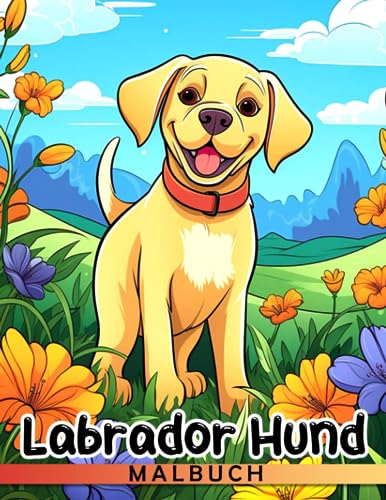 Labrador Hund Malbuch: Malvorlagen für Hunde-Liebhaber zur Stressreduzierung, geeignet für Kinder, Geburtstage, Weihnachten und Scherzgeschenke. Perfekt zur Stressbewältigung. von Independently published