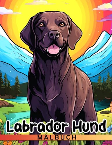 Labrador Hund Malbuch: Malvorlagen für Hunde-Liebhaber zur Stressreduzierung, geeignet für Kinder, Geburtstage, Weihnachten und Scherzgeschenke. Perfekt zur Stressbewältigung. von Independently published