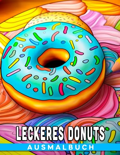 Leckeres Donuts Ausmalbuch: 30 Seiten illustrierter Spaß mit einem süßen Teigkuchen für Kinder - das perfekte Geschenk! von Independently published