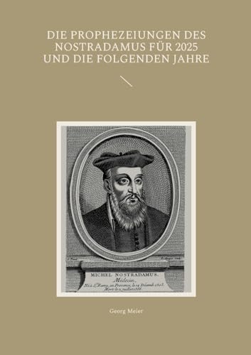 Die Prophezeiungen des Nostradamus für 2025 und die folgenden Jahre