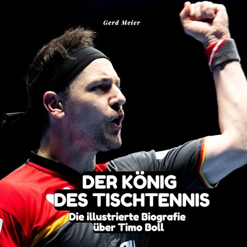 Der König des Tischtennis: Die illustrierte Biografie über Timo Boll Der König des Tischtennis: Die illustrierte Biografie über Timo Boll von 27 Amigos