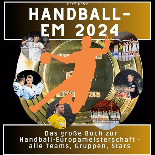 Handball-EM 2024: Das große Buch zur Handball-Europameisterschaft - alle Teams, Gruppen, Stars