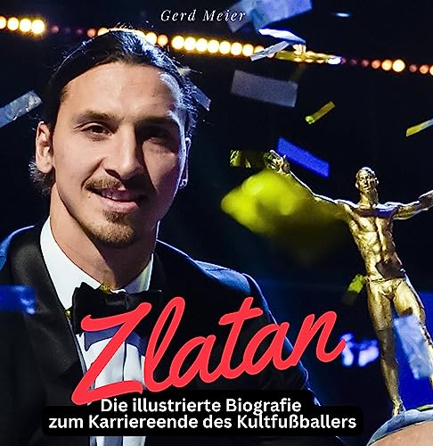 Zlatan Ibrahimović: Die illustrierte Biografie zum Karriereende des Kultfußballers von 27 Amigos