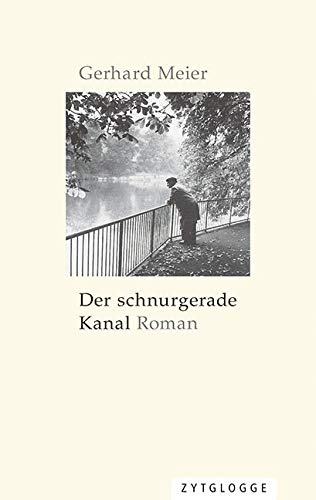 Der schnurgerade Kanal: Roman von Zytglogge-Verlag