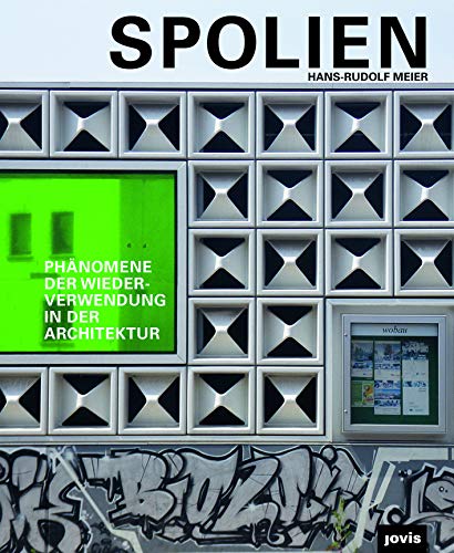 Spolien: Phänomene der Wiederverwendung in der Architektur von Jovis Verlag
