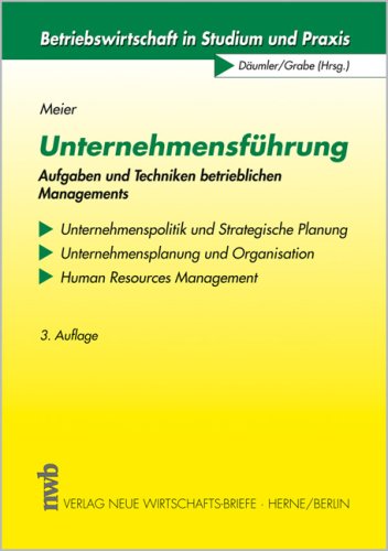 Unternehmensführung: Aufgaben und Techniken des betrieblichen Managements. Unternehmenspolitik und Strategische Planung, Unternehmensplanung und ... Organisation und Human Resources Management