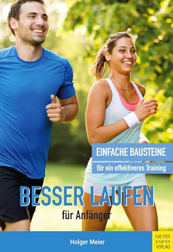 Besser laufen für Anfänger: Einfache Bausteine für ein effektiveres Training von Meyer + Meyer Fachverlag