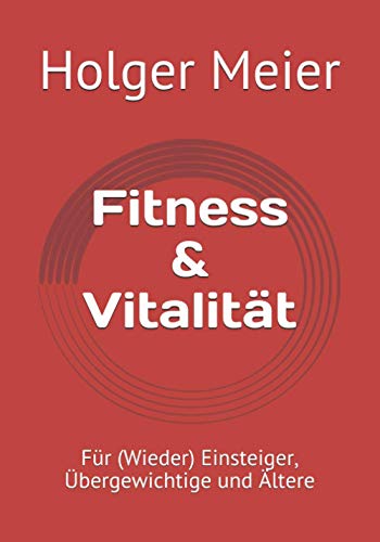 Fitness & Vitalität: Für (Wieder)Einsteiger, Übergewichtige und Ältere von Independently published