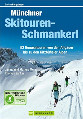 Münchner Skitouren-Schmankerl: 52 Genusstouren von den Allgäuer bis zu den Kitzbüheler Alpen (Erlebnis Bergsteigen)