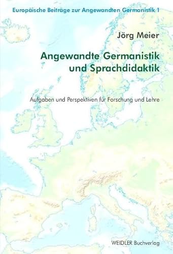 Angewandte Germanistik und Sprachdidaktik: Aufgaben und Perspektiven für Forschung und Lehre (Europäische Beiträge zur Angewandten Germanistik)