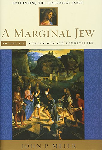 A Marginal Jew: Rethinking the Historical Jesus, Volume III: Companions and Competitors (Anchor Bible Reference Library)