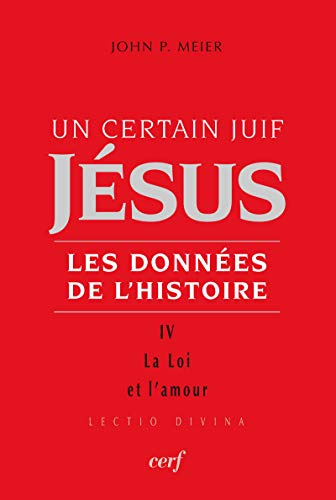 UN CERTAIN JUIF : JESUS - TOME 4: Tome 4, La Loi et l'amour