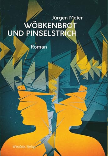 Wöbkenbrot und Pinselstrich: Roman