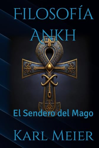 Filosofía Ankh: El Sendero del Mago (Autoayuda Karl Meier, Band 3) von Independently published