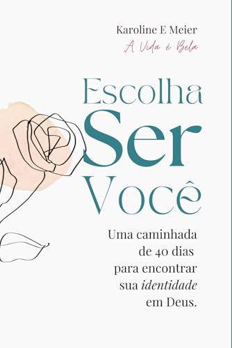 Escolha Ser Você: Uma caminhada de 40 dias para encontrar sua identidade em Deus. Escolha Ser Você: Uma caminhada de 40 dias para encontrar sua identidade em Deus. von Publicação Independente