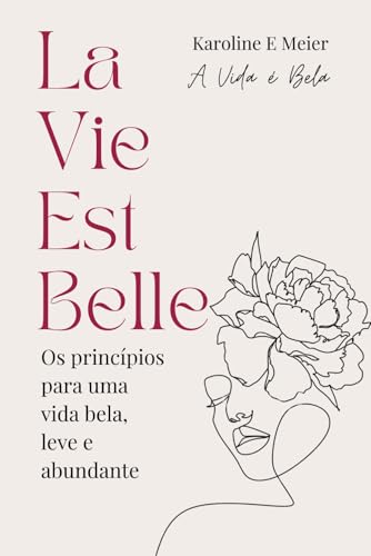 La Vie Est Belle: Os princípios para uma vida bela, leve e abundante von Publicação Independente