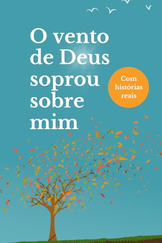 O vento de Deus soprou sobre mim von Publicação Independente