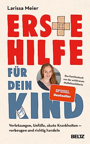 Erste Hilfe für dein Kind: Verletzungen, Unfälle, akute Krankheiten - vorbeugen und richtig handeln. Das Familienbuch von der erfahrenen Notfallsanitäterin