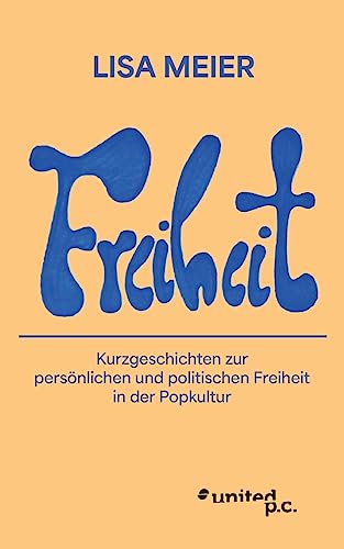 Freiheit: Kurzgeschichten zur persönlichen und politischen Freiheit in der Popkultur
