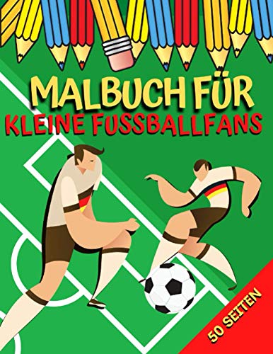 Malbuch für kleine Fußballfans: Ausmalbuch Kinder I Ausmalheft I Geschenke für Fußballfans I Fußballbuch | Ausmalbilder Fußball von Independently published