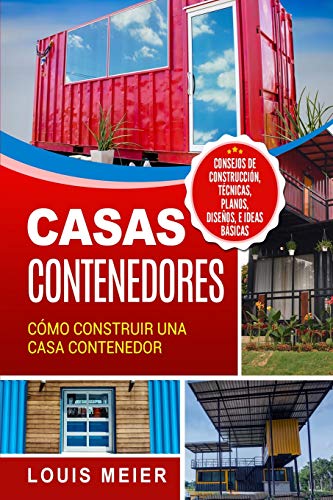 Casas Contenedores: Cómo Construir una Casa Contenedor – Consejos de Construcción, Técnicas, Planos, Diseños, e Ideas Básicas von Independently Published