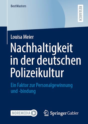 Nachhaltigkeit in der deutschen Polizeikultur: Ein Faktor zur Personalgewinnung und -bindung (BestMasters) von Springer Gabler