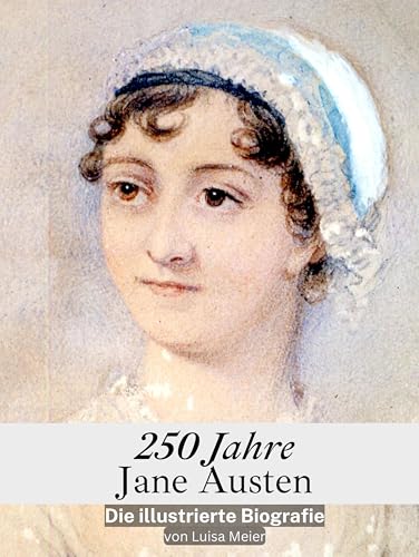 250 Jahre Jane Austen - Komplett in Farbe: Die illustrierte Biografie von FlipFlop