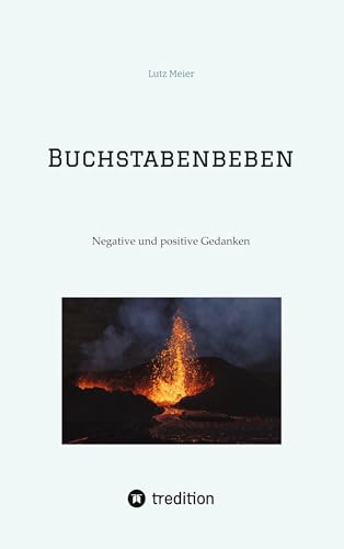 Buchstabenbeben: Aphorismen, negative Gedanken, positive Gedanken, Gegenwartsdiagnose, Philosophie, Klassiker, Sprüche, Lebensweisheiten von tredition