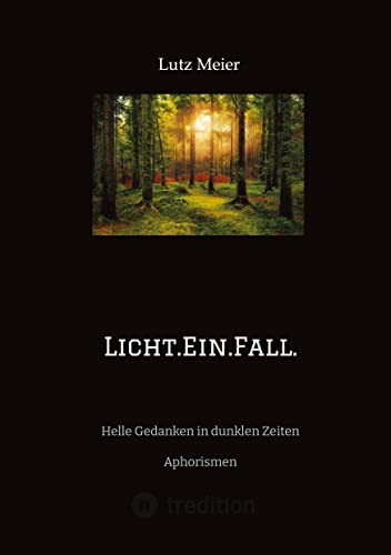 Licht.Ein.Fall.: Helle Gedanken in dunklen Zeiten Aphorismen von tredition