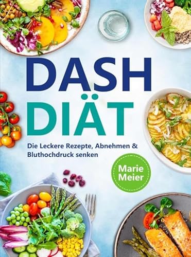 Dash Diät: Die Leckere Rezepte, Abnehmen & Bluthochdruck senken von Bookmundo