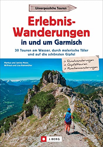 Wanderführer Garmisch-Partenkirchen – Erlebnis-Wanderungen in und um Garmisch: 30 Touren am Wasser, durch malerische Täler und auf die schönsten Gipfel. Inkl. GPS-Tracks von J.Berg