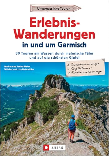 Wanderführer Garmisch-Partenkirchen – Erlebnis-Wanderungen in und um Garmisch: 30 Touren am Wasser, durch malerische Täler und auf die schönsten Gipfel. Inkl. GPS-Tracks von J.Berg